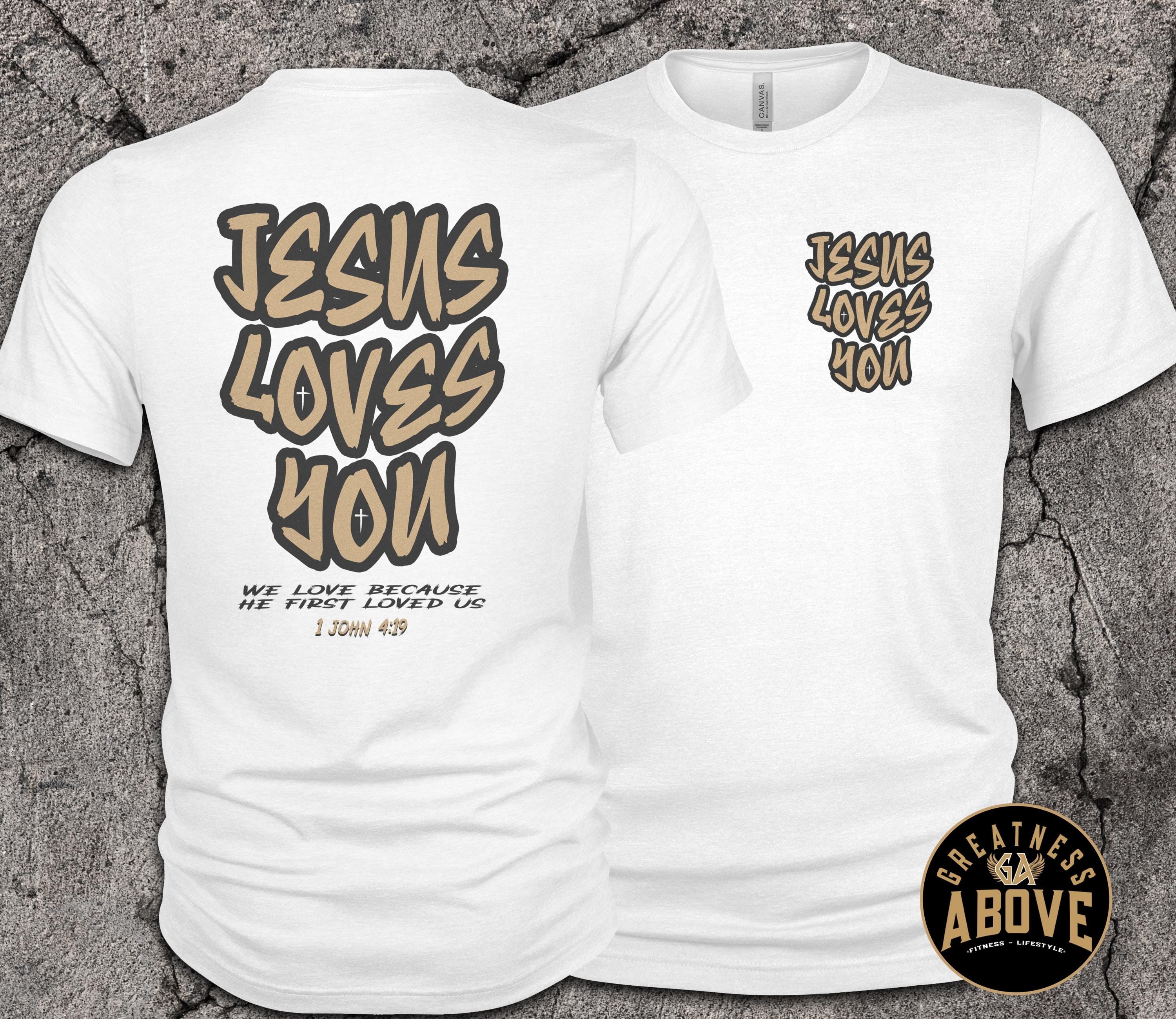 Jesus Loves You Shirt | 1 John 4:19 Christian Tee