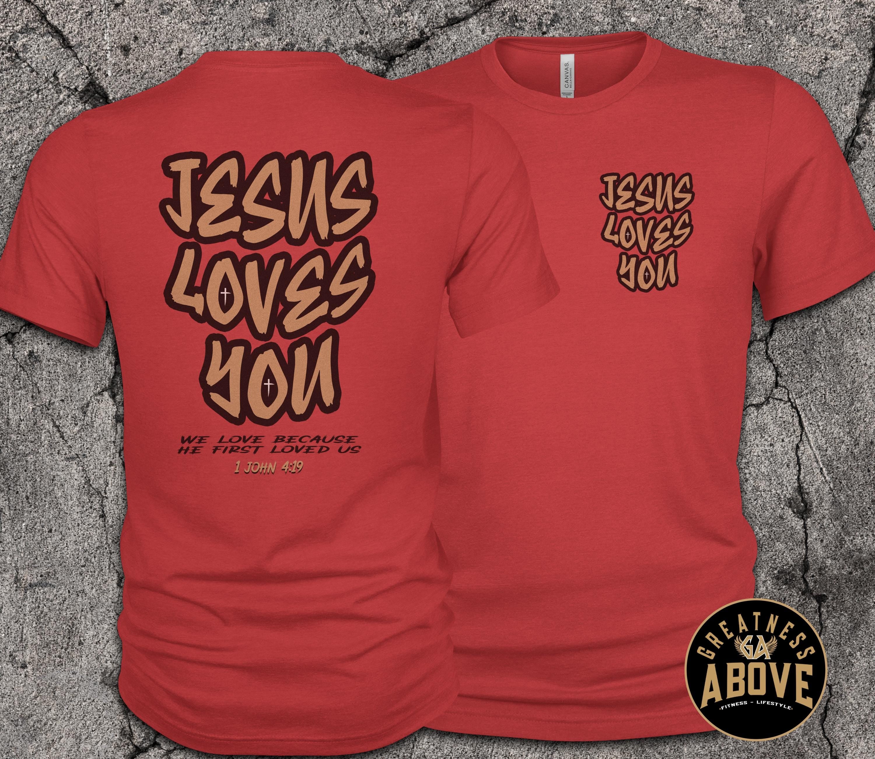 Jesus Loves You Shirt | 1 John 4:19 Christian Tee