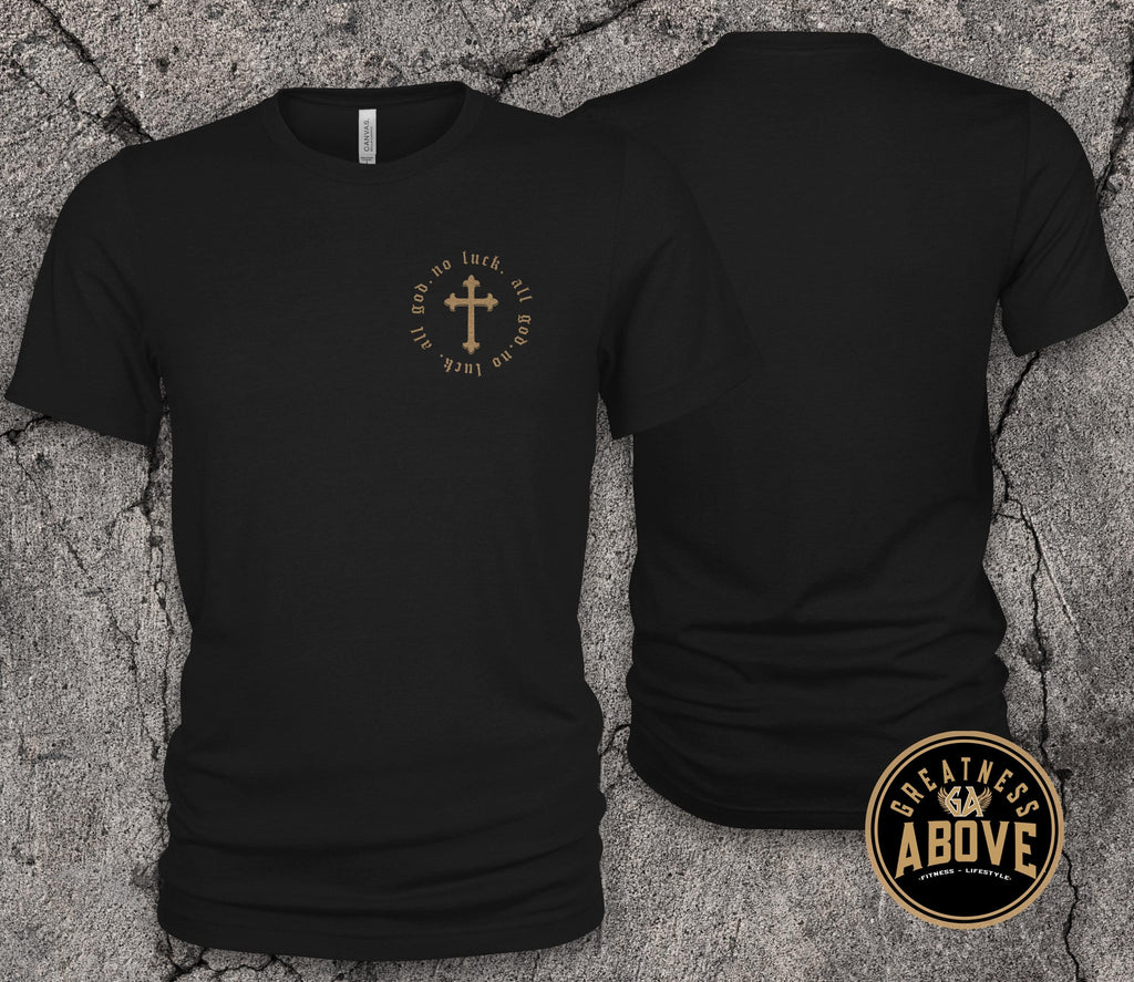 No Luck All God T-Shirt | Minimal Cross Christian Tee | Faith Over Luck Graphic Shirt