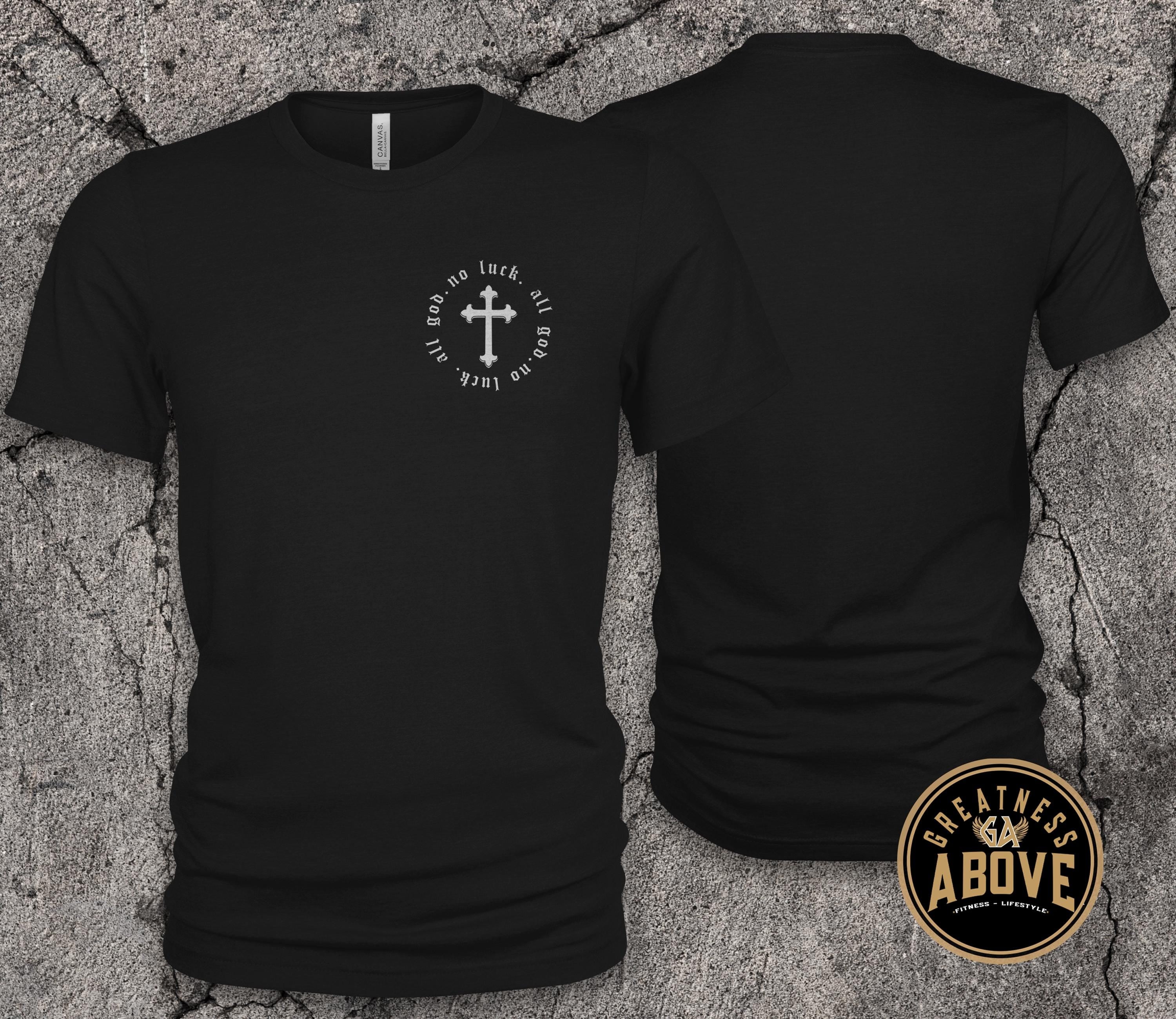 No Luck All God T-Shirt | Minimal Cross Christian Tee | Faith Over Luck Graphic Shirt