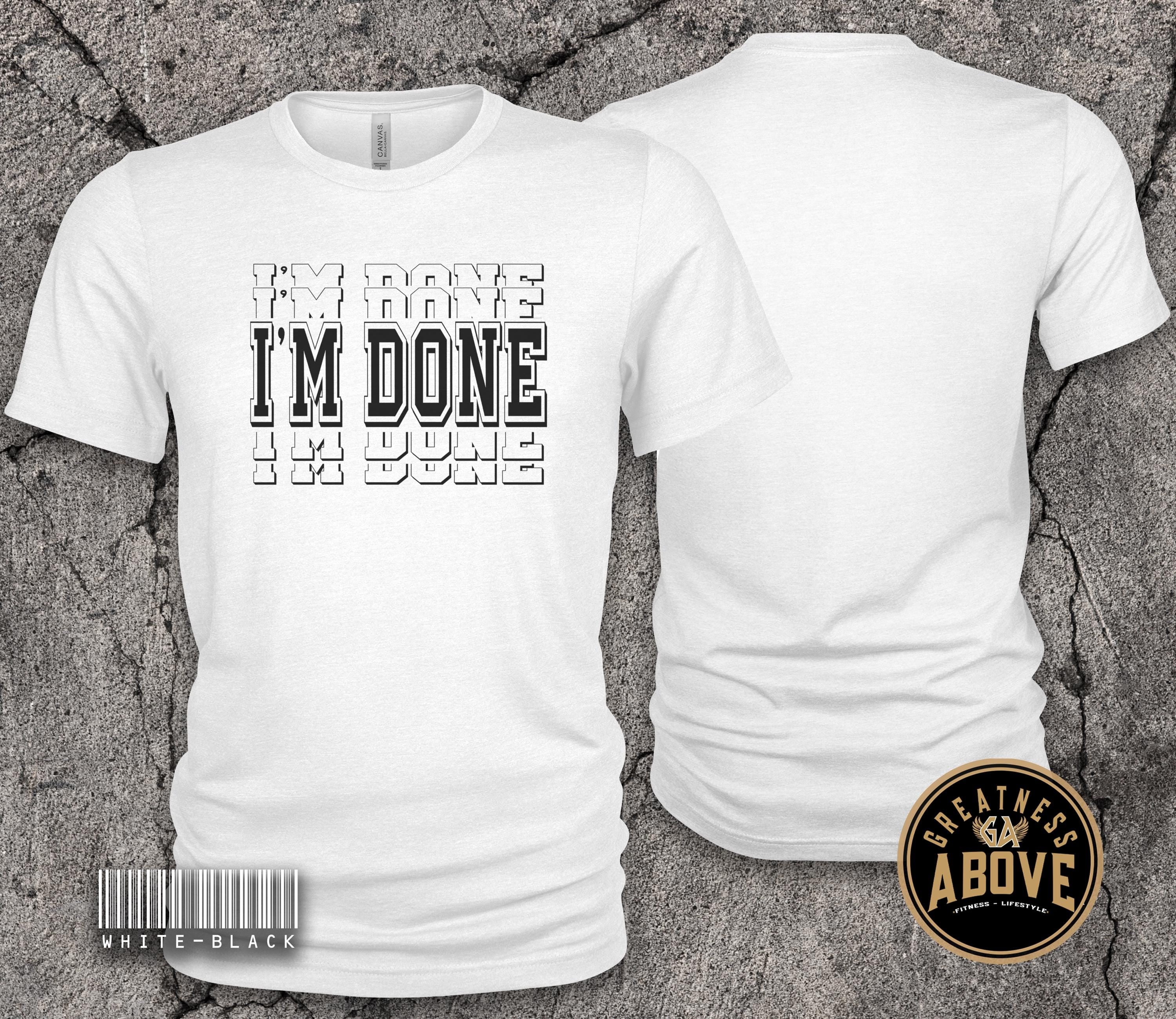 I'm Done Shirt | Retirement Graduation Tee |  Personal Milestones Tshirt
