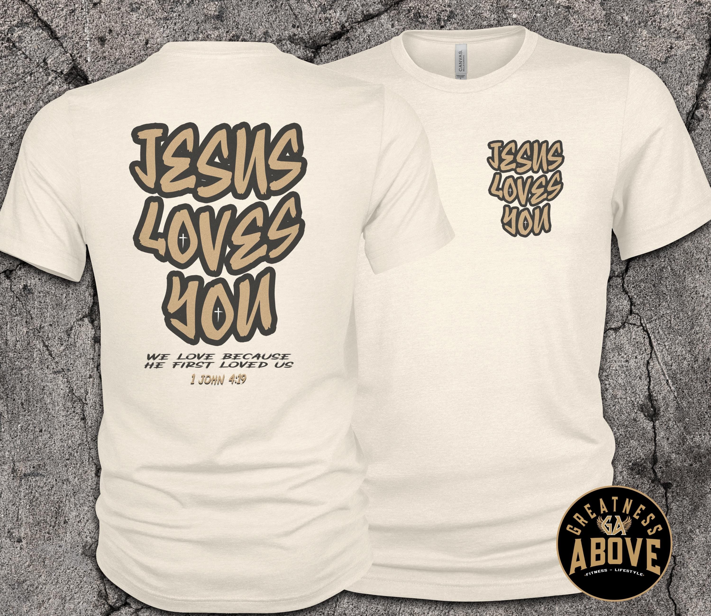 Jesus Loves You Shirt | 1 John 4:19 Christian Tee