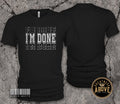 I'm Done Shirt | Retirement Graduation Tee |  Personal Milestones Tshirt